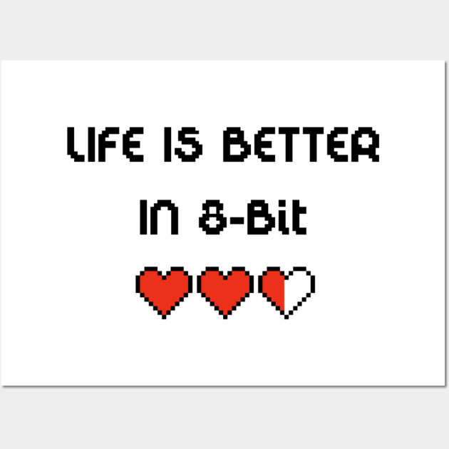 Life Is Better In 8-Bit Wall Art by MsFluffy_Unicorn